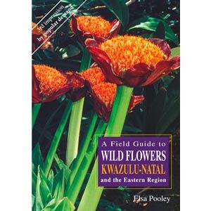A Field Guide to WILD FLOWERS KwaZulu-Natal and the Eastern Region